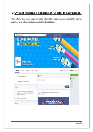 Page 56
3.Official facebook account of ‘Digital India Project.’
This official facebook page provides information about service availability, events,
activities and official statistics related to Digital India.
 
