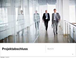 Projektabschluss Bericht
34
Dienstag, 11. Juni 13
 