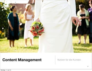 Content Management Nutzen für die Kunden
37
Dienstag, 11. Juni 13
 
