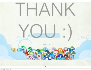 THANK
YOU :)ralu.ch
48
Dienstag, 11. Juni 13
 