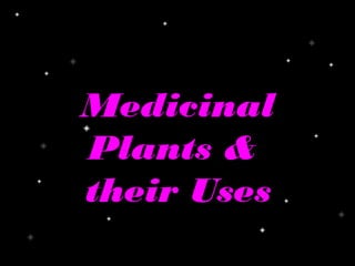 Medicinal
Plants &
their Uses
 