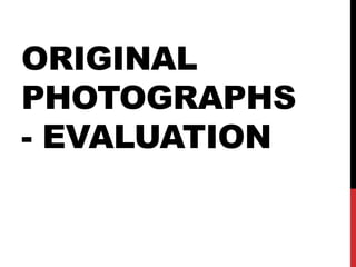 ORIGINAL
PHOTOGRAPHS
- EVALUATION
 