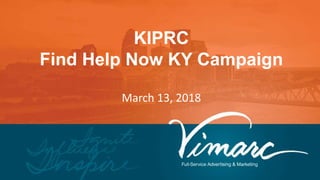 KIPRC
Find Help Now KY Campaign
March 13, 2018
 
