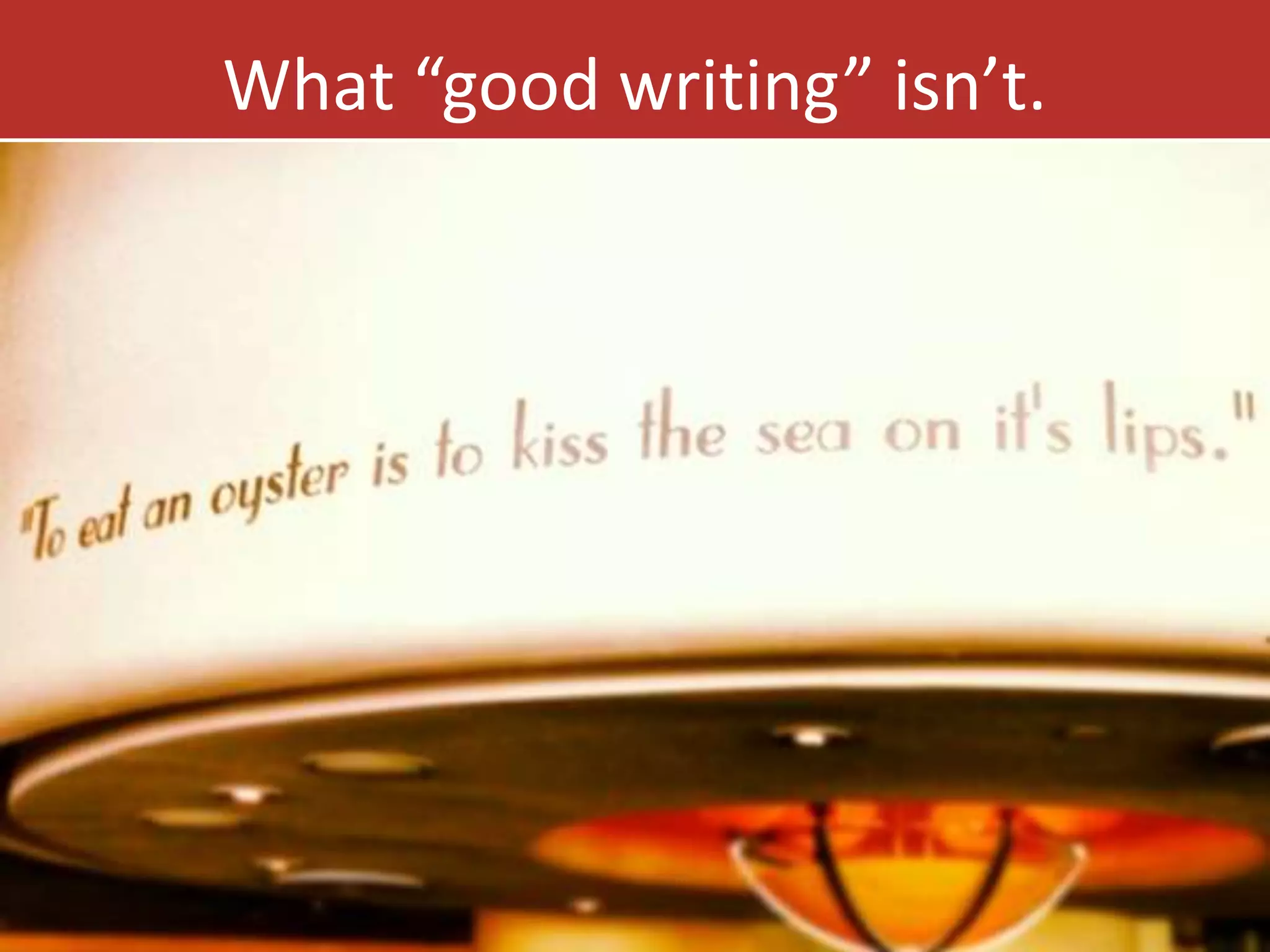 What “good writing” isn’t. 
 