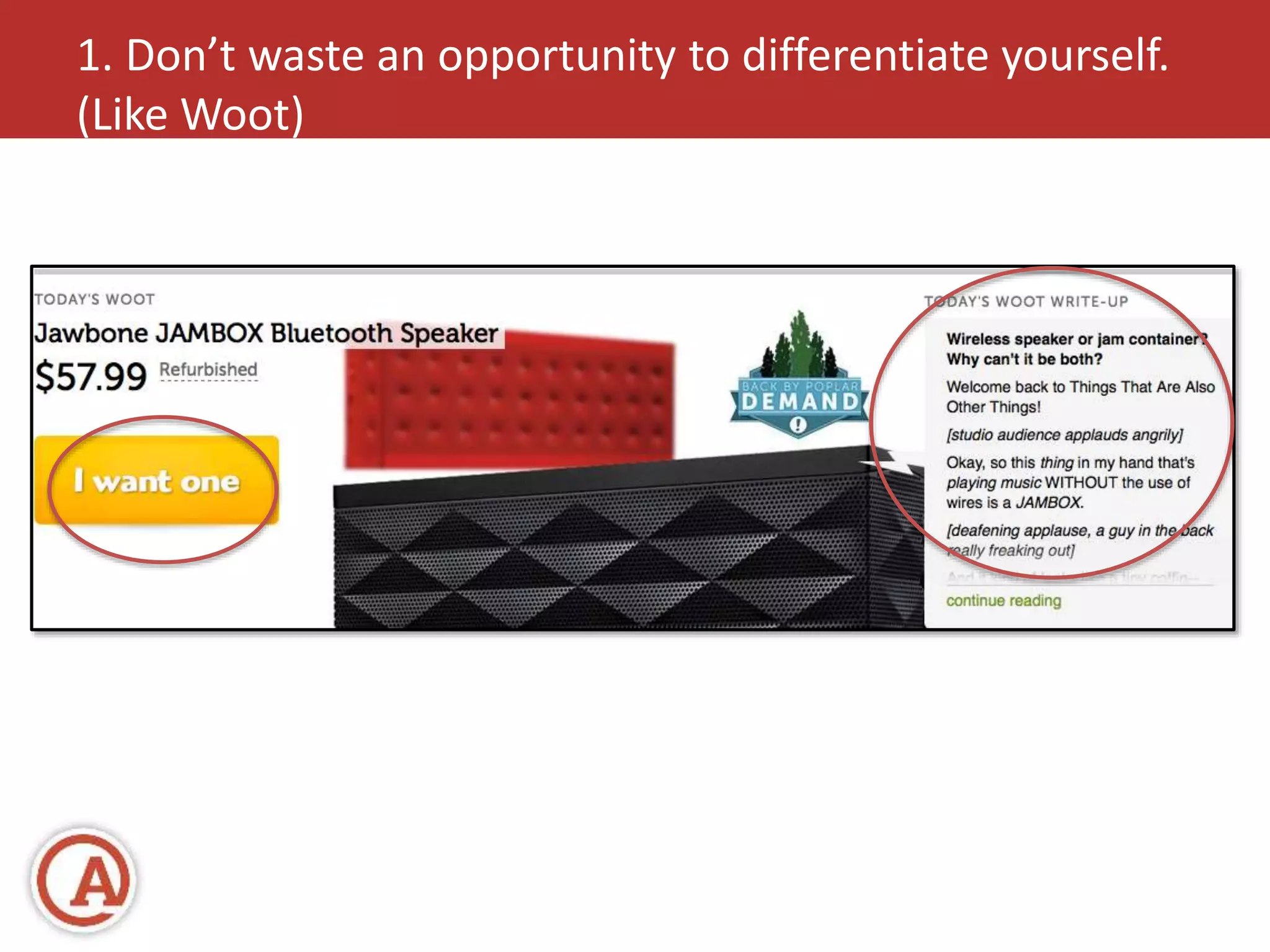 1. Don’t waste an opportunity to differentiate yourself. 
(Like Woot) 
 