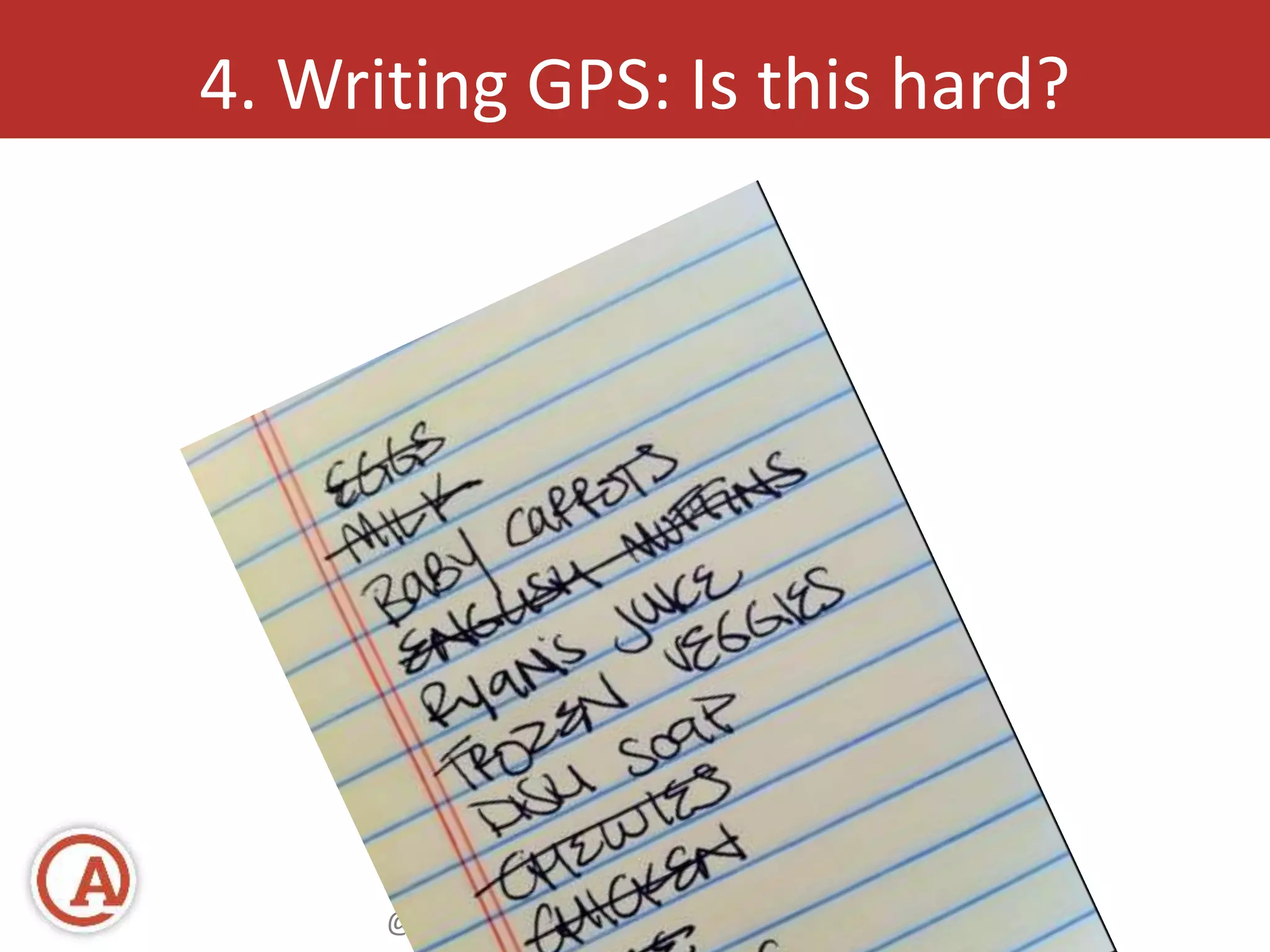 4. Writing GPS: Is this hard? 
@annhandley | annhandley.com 
 