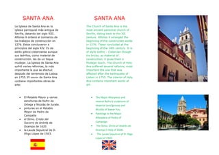 SANTA ANA                            SANTA ANA
La Iglesia de Santa Ana es la        The Church of Santa Ana is the
iglesia parroquial más antigua de    most ancient parochial church of
Sevilla, datando del siglo XIII.     Seville, dating back to the XII
Alfonso X ordenó el comienzo de      century. Alfonso X arranged the
los trabajos de construcción en      beginning of the constructed works
1276. Estos concluyeron a            in 1276. These concluded at the
principios del siglo XIV. Es de      beginning of the 14th century. It is
estilo gótico-cisterciense aunque    of style Gothic - Cistercian though
sus ladrillos, como material de      his bricks, as material of
construcción, les da un toque        construction, it gives them a
mudejar. La Iglesia de Santa Ana     Mudejar touch. The Church of Holy
sufrió varias reformas, la más       Ana suffered several reforms, most
importante la que se efectuó         important the one that was
después del terremoto de Lisboa      effected after the earthquake of
en 1755. El interior de Santa Ana    Lisbon in 1755. The interior of Holy
contiene importantes obras de        Ana contains important works of
arte:                                art:



   •   El Retablo Mayor y varias        •   The Major Altarpiece and
       esculturas de Nufro de               several Nufro's sculptures of
       Ortega y Nicolás de Jurate.          Imperial sand grouse and
   •   pinturas en el Retablo               Nicolás of Swear You.
       Mayor de Pedro de
                                        •   Paintings in the Major
       Campaña
                                            Altarpiece of Pedro of
   •   el Stmo. Cristo del
       Socorro de Andrés de                 Campaign.
       Ocampo de 1620                   •    The Stmo. Christ of Andrés de
   •   la Lauda Sepulcral de D.             Ocampo's Help of 1620.
       Iñigo López de 1503.             •    The Lauda Sepulcral of D. Iñigo
                                            Lopez of 1503.
 