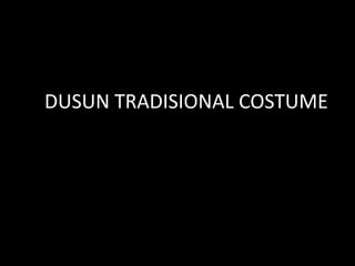 DUSUN TRADISIONAL COSTUME
 