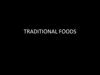 TRADITIONAL FOODS
 