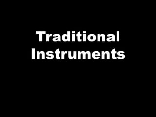 Traditional
Instruments
 