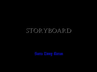 StoryboardStoryboard
Sarra Livvy Kieran
 