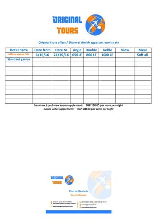 Original tours offers / Sharm el sheikh egyptian room's rate
MealViewTrebleDoublesingleDate toDate fromHotel name
Soft all1000 LE800 LE650 LE24/10/164/10/16Hilton water falls
Standard garden
Sea view / pool view room supplement: EGP 150.00 per room per night
Junior Suite supplement: EGP 500.00 per suite per night
 