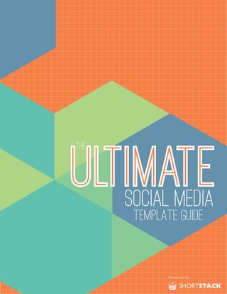 SHORTSTACK
Presented by
The
SOCIAL MEDIA
Template Guide
 