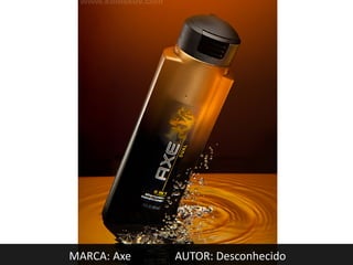 MARCA: Axe   AUTOR: Desconhecido
 