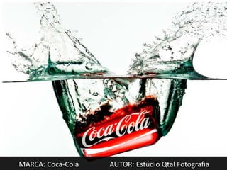 MARCA: Coca-Cola   AUTOR: Estúdio Qtal Fotografia
 