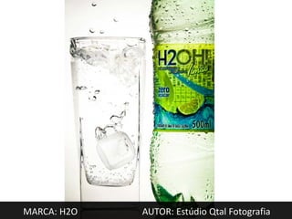 MARCA: H2O   AUTOR: Estúdio Qtal Fotografia
 
