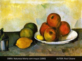 OBRA: Natureza Morta com maças (1890)   AUTOR: Paul Cézane
 