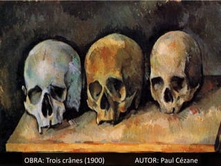OBRA: Trois crânes (1900)   AUTOR: Paul Cézane
 