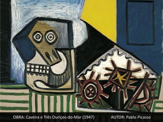 OBRA: Caveira e Três Ouriços-do-Mar (1947)   AUTOR: Pablo Picasso
 