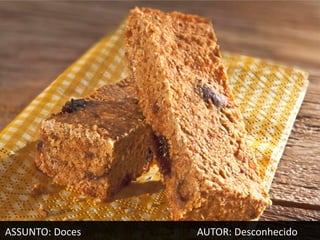 ASSUNTO: Doces   AUTOR: Desconhecido
 