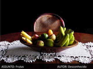 ASSUNTO: Frutas   AUTOR: Desconhecido
 