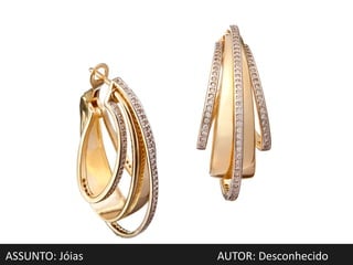 ASSUNTO: Jóias   AUTOR: Desconhecido
 