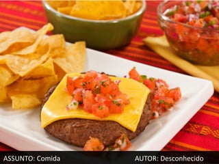 ASSUNTO: Comida   AUTOR: Desconhecido
 