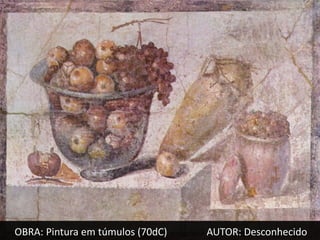 OBRA: Pintura em túmulos (70dC)   AUTOR: Desconhecido
 