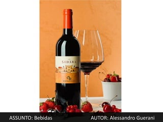 ASSUNTO: Bebidas   AUTOR: Alessandro Guerani
 