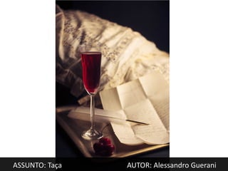 ASSUNTO: Taça   AUTOR: Alessandro Guerani
 