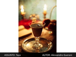 ASSUNTO: Taça   AUTOR: Alessandro Guerani
 