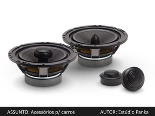 ASSUNTO: Acessórios p/ carros   AUTOR: Estúdio Panka
 