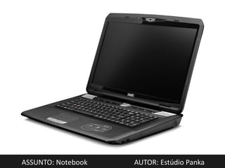 ASSUNTO: Notebook   AUTOR: Estúdio Panka
 