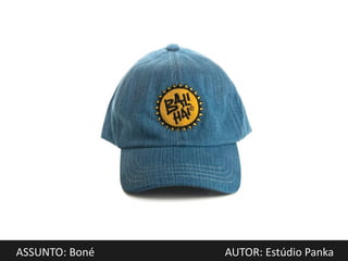 ASSUNTO: Boné   AUTOR: Estúdio Panka
 