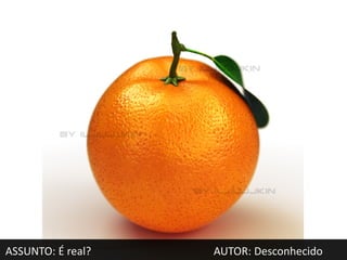 ASSUNTO: É real?   AUTOR: Desconhecido
 