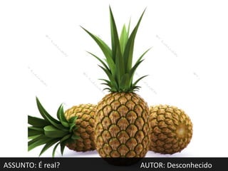 ASSUNTO: É real?   AUTOR: Desconhecido
 