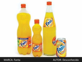 MARCA: Fanta   AUTOR: Desconhecido
 