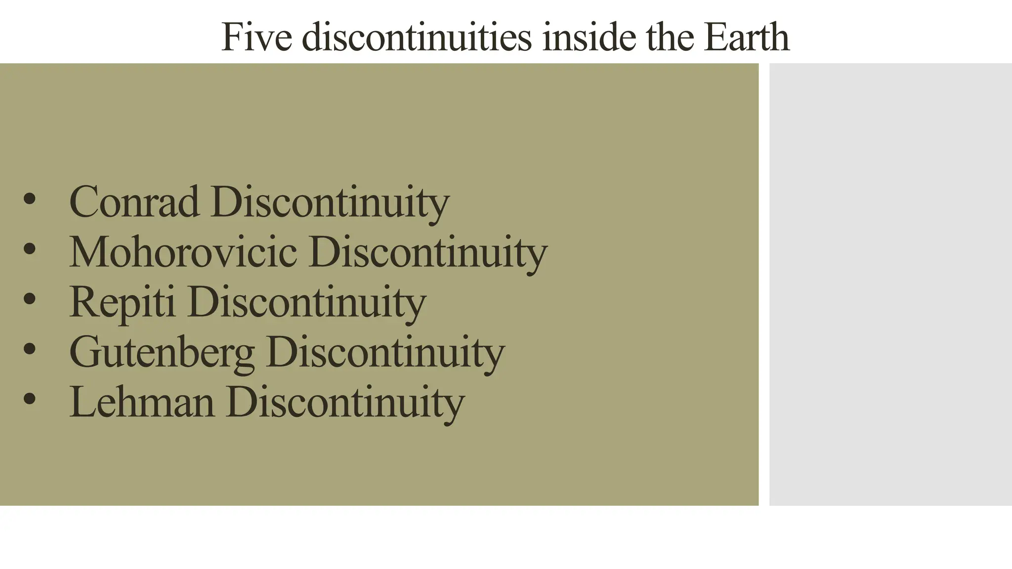 Five discontinuities inside the Earth
• Conrad Discontinuity
• Mohorovicic Discontinuity
• Repiti Discontinuity
• Gutenberg Discontinuity
• Lehman Discontinuity
 
