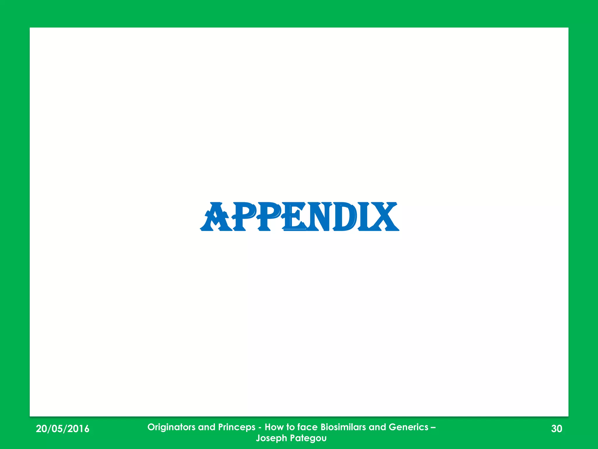 23/05/2016 30
APPENDIX
Originators and Princeps - How to face Biosimilars and Generics –
Joseph Pategou
 