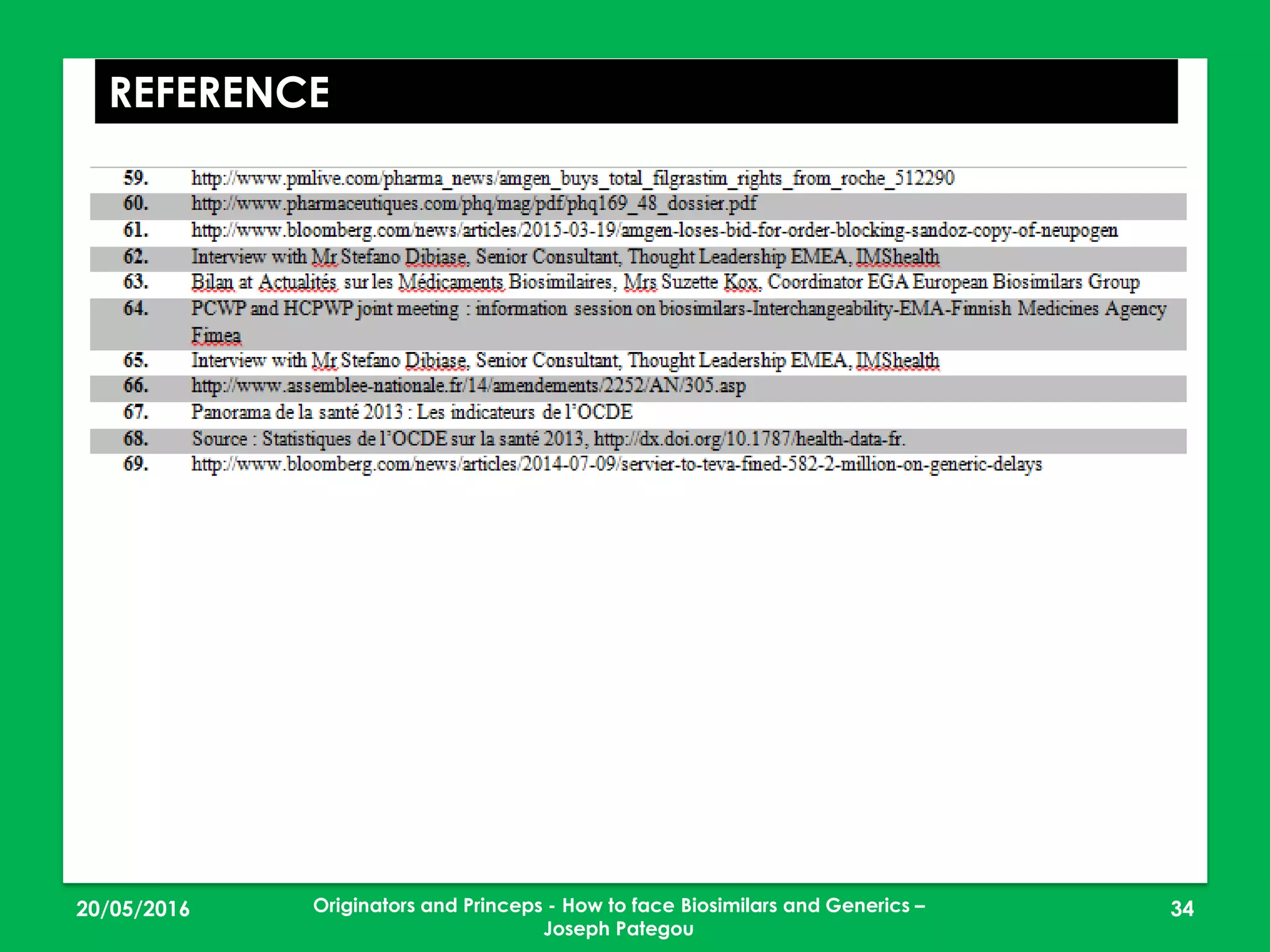 23/05/2016 34
REFERENCE
Originators and Princeps - How to face Biosimilars and Generics –
Joseph Pategou
 