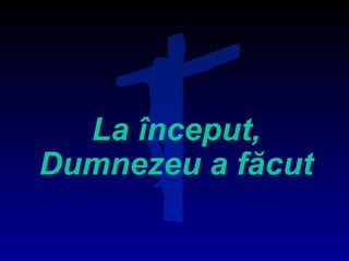 La început, Dumnezeu a făcut 