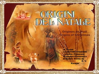 .  Origines de Noël Origins of Christmas A. Vivaldi  LE QATTRO STAGIONI Inverno- Primavera  Orchestra Filarmonica di Berlino diretta da  H. V. Karajan 