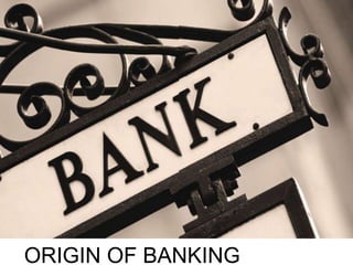 ORIGIN OF BANKING 
 