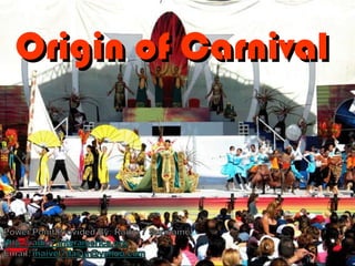 Origin of Carnival Origin of Carnival 