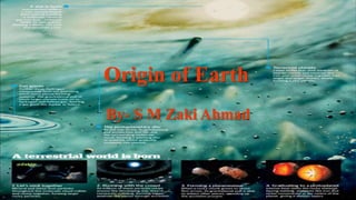 Origin of Earth
By- S M Zaki Ahmad
 