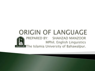 PREPARED BY: SHAHZAD MANZOOR
MPhil. English Linguistics
The Islamia University of Bahawalpur.
 