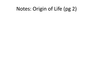 Notes: Origin of Life (pg 2)
 
