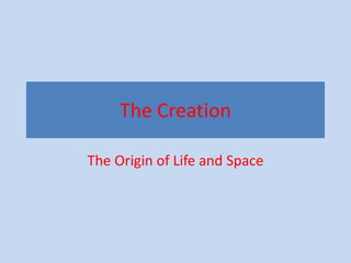 The Creation

The Origin of Life and Space
 