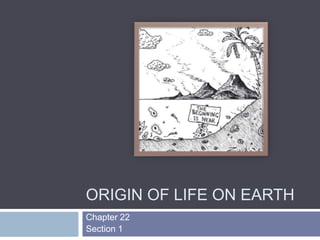Origin of Life on Earth Chapter 22 Section 1 