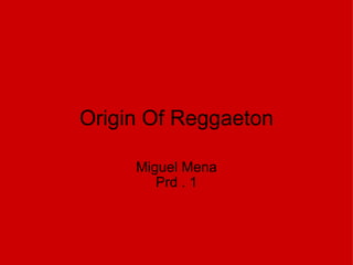 Origin Of Reggaeton Miguel Mena Prd . 1 